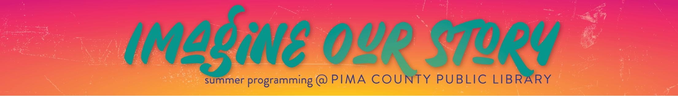 Imagine Our Story - Summer Programming at Pima County Public Library
