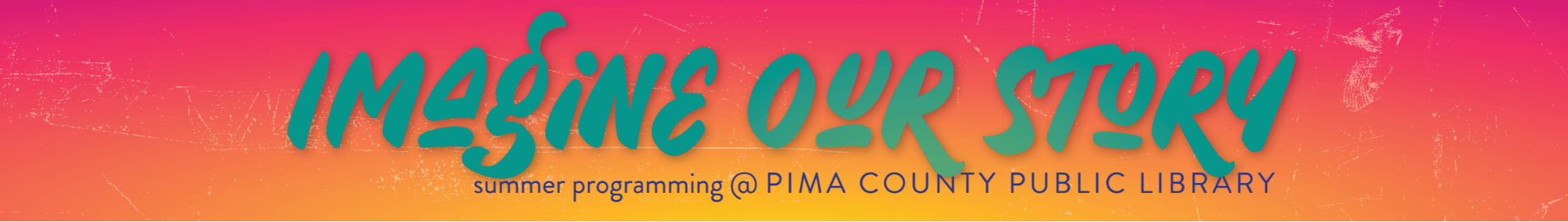 Imagine Our Story - header 2209x313 Imagine Our Story - Summer Programming at Pima County Public Library